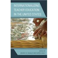 Internationalizing Teacher Education in the United States by Shaklee, Beverly D.; Baily, Supriya, 9781442212480