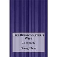 The Burgomaster's Wife by Ebers, Georg; Safford, Mary J., 9781505292480