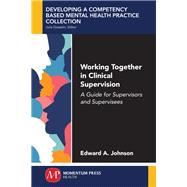 Working Together in Clinical Supervision by Johnson, Edward A., 9781945612480