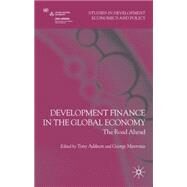 Development Finance in the Global Economy The Road Ahead by Addison, Tony; Mavrotas, George, 9780230202481