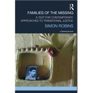 Families of the Missing: A Test for Contemporary Approaches to Transitional Justice by Robins; Simon, 9780415812481