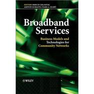 Broadband Services Business Models and Technologies for Community Networks by Chlamtac, Imrich; Gumaste, Ashwin; Szabo, Csaba, 9780470022481