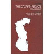 The Caspian Region, Volume 2: The Caucasus by Gammer,Moshe;Gammer,Moshe, 9780714652481
