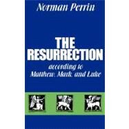 The Resurrection According to Matthew, Mark, and Luke by Perrin, Norman, 9780800612481