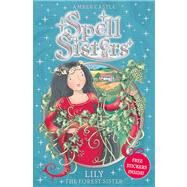 Spell Sisters: Lily the Forest Sister by Castle, Amber; Hall, Mary, 9780857072481
