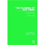 The Dilemma of Our Times (Works of Harold J. Laski): An Historical Essay by Laski; Harold J., 9781138822481