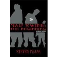 Mad Swine: The Beginning by Pajak, Steven, 9781453642481