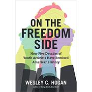 On the Freedom Side by Hogan, Wesley C., 9781469652481