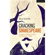 Cracking Shakespeare A Hands-on Guide for Actors and Directors + Video by Hunter, Kelly, 9781472522481