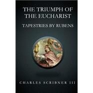 The Triumph of the Eucharist by Scribner, Charles, III, 9781502522481