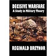 Decisive Warfare : A Study in Military Theory by Bretnor, Reginald, 9781587152481