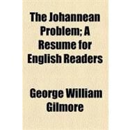 The Johannean Problem by Gilmore, George William, 9780217592482