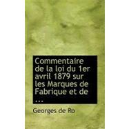 Commentaire de la Loi du 1er Avril 1879 Sur les Marques de Fabrique et De by Ro, Georges De, 9780554642482