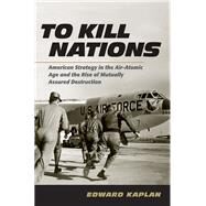 To Kill Nations by Kaplan, Edward, 9780801452482