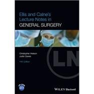 Ellis and Calne's Lecture Notes in General Surgery by Watson, Christopher; Davies, Justin, 9781119862482