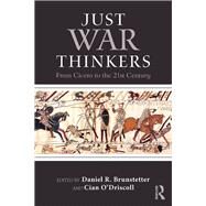 Just War Thinkers: From Cicero to the 21st Century by Brunstetter; Daniel R., 9781138122482