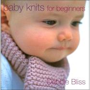 Baby Knits for Beginners by Bliss, Debbie, 9781570762482