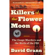 Killers of the Flower Moon: The Osage Murders and the Birth of the FBI by Grann, David, 9780307742483