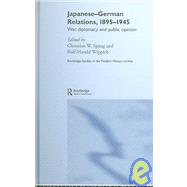 Japanese-German Relations, 1895-1945: War, Diplomacy and Public Opinion by Spang; Christian W., 9780415342483