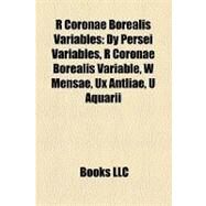 R Coronae Borealis Variables : Dy Persei Variables, R Coronae Borealis Variable, W Mensae, Ux Antliae, U Aquarii by , 9781157922483