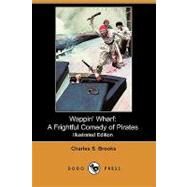 Wappin' Wharf : A Frightful Comedy of Pirates by Brooks, Charles S.; Flory, Julia Mccune, 9781409922483