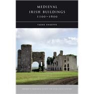 Medieval Irish Buildings, 1100-1600 by O'Keeffe, Tadhg, 9781846822483