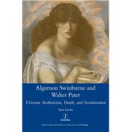 Algernon Swinburne and Walter Pater: Victorian Aestheticism, Doubt and Secularisation by Lyons,Sarah Glendon, 9781909662483