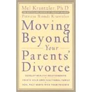 Moving Beyond Your Parents' Divorce : Eight Strategies for Adult Children of Divorce to Achieve Happiness and Success by Krantzler, Mel; Krantzler, Patricia B., 9780071402484