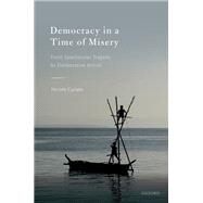 Democracy in a Time of Misery From Spectacular Tragedies to Deliberative Action by Curato, Nicole, 9780198842484