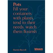Pots Fill your containers with plants, tend to their needs, watch them flourish by Rycroft, Harriet, 9780711272484