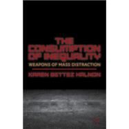 The Consumption of Inequality Weapons of Mass Distraction by Halnon, Karen Bettez, 9781137352484