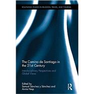 The Camino de Santiago in the 21st Century: Interdisciplinary Perspectives and Global Views by Sanchez Y Sanchez; Samuel, 9781138892484