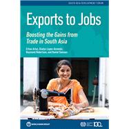 Exports to Jobs Boosting the Gains from Trade in South Asia by Artuc, Erhan; Lopez-Acevedo, Gladys; Robertson, Raymond; Samaan, Daniel, 9781464812484