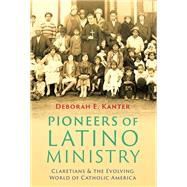 Pioneers of Latino Ministry by Deborah E. Kanter, 9781479832484