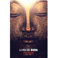 La Vida Del Buda by Holland, Edith; Guerrero, Carolina Haro; Rodriguez, Pedro Jose Barrios; Lucchese, Adriano, 9781514782484
