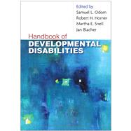Handbook of Developmental Disabilities by Odom, Samuel L.; Horner, Robert H.; Snell, Martha E.; Blacher, Jan B., 9781606232484