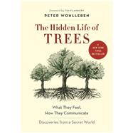 The Hidden Life of Trees What They Feel, How They Communicate?Discoveries From a Secret World by Wohlleben, Peter; Flannery, Tim, 9781771642484