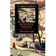 The Cambridge Companion to Robert Frost by Edited by Robert Faggen, 9780521632485
