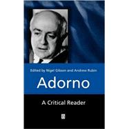 Adorno A Critical Reader by Gibson, Nigel C.; Rubin, Andrew, 9780631212485
