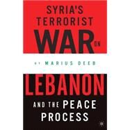 Syria's Terrorist War on Lebanon and the Peace Process by Deeb, Marius, 9781403962485