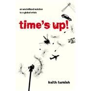 Time's Up! An Uncivilized Solution to a Global Crisis by Farnish, Keith, 9781900322485