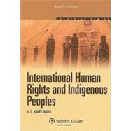 International Human Rights and Indigenous Peoples 2010 by Anaya, S. James, 9780735562486