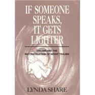 If Someone Speaks, It Gets Lighter: Dreams and the Reconstruction of Infant Trauma by Share,Lynda, 9781138872486