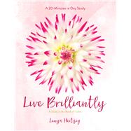 Live Brilliantly A Study in the Book of 1 John by Heitzig, Lenya, 9781434712486