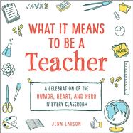 What It Means to Be a Teacher by Larson, Jenn, 9781507212486