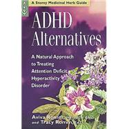 ADHD Alternatives A Natural Approach to Treating Attention Deficit Hyperactivity Disorder by Romm C.P.M., Aviva J.; Romm Ed.D., Tracy; Hobbs L.Ac., AHG, Christopher, 9781580172486