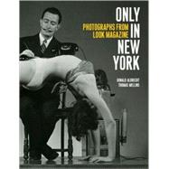 Only in New York Photographs from Look Magazine by Albrecht, Donald; Mellins, Thomas, 9781580932486