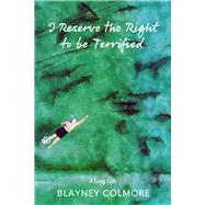 I Reserve the Right to be Terrified A Long Life by Colmore, Blayney, 9798986532486