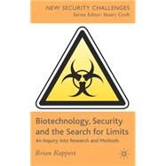 Biotechnology, Security and the Search for Limits An Inquiry into Research and Methods by Rappert, Brian, 9780230002487