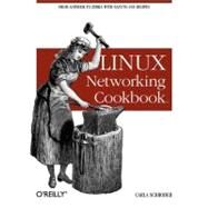 Linux Networking Cookbook : From Asterisk to Zebra with Easy-to-Use Recipes by Schroder, Carla, 9780596102487